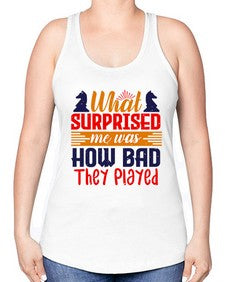 What surprised me was how bad they played 163# - chess -Racerback Tank