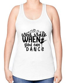 Why walk when you can dance 212# - ballet -Racerback Tank