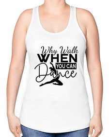 Why walk when you can dance 213# - ballet -Racerback Tank