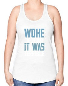 Woke up today It was terrible 109# - funny -Racerback Tank
