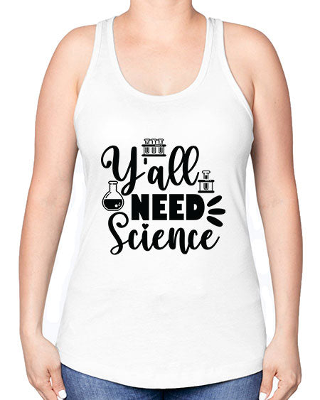 Yall Need Science 10# - general science -Racerback Tank