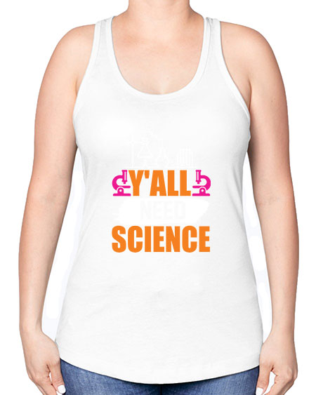 Yall Need Science 4# - general science -Racerback Tank