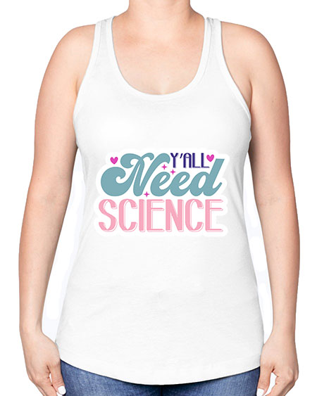 Yall need science 3# - general science -Racerback Tank