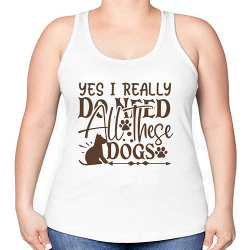 Yes I Really Do Need All These Dogs Style 56# - dogs -Racerback Tank