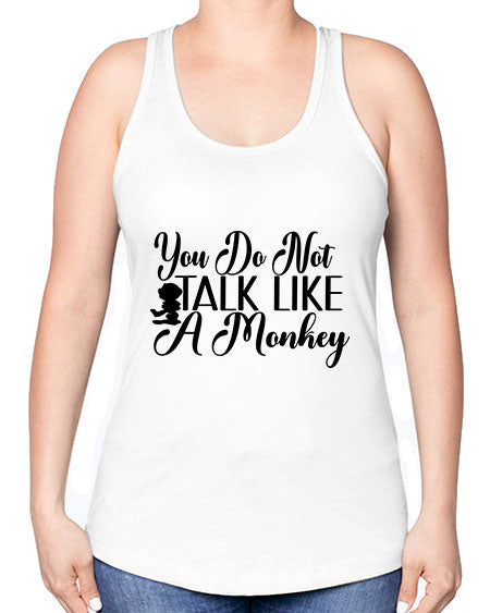 You do not talk like 365# - monkey -Racerback Tank