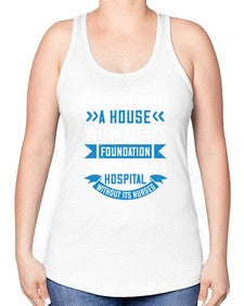 You dont build a house without its foundation Style 1685# - nurse -Racerback Tank