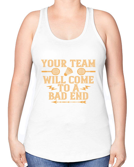 Your team will come to a bad end 1752# - badminton -Racerback Tank