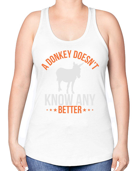 a donkey doesnt know any better Style 5# - donkey -Racerback Tank