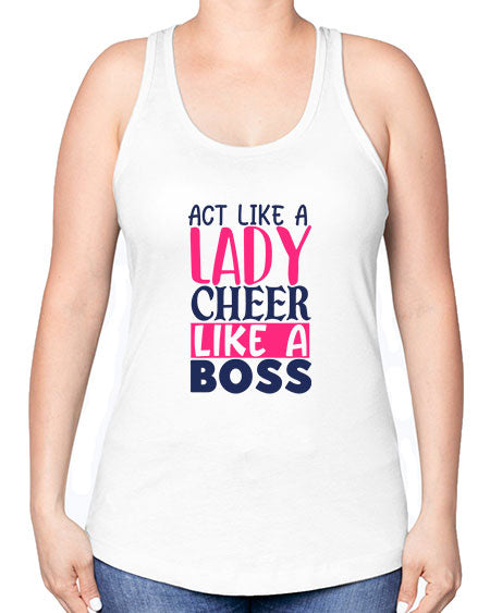 act like a lady cheer like a boss 1747# - cheer -Racerback Tank