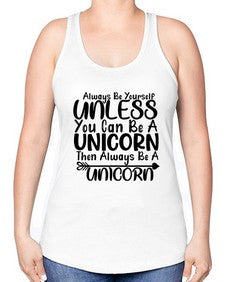 always be yourself unless you can be a unicorn then always be a unicorn 11# - unicorn -Racerback Tank