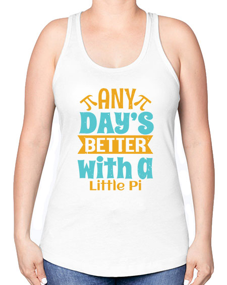 any days better with a little pi 1# - pi -Racerback Tank
