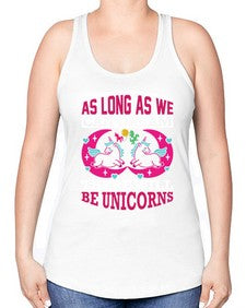 as long as we can dream there will be unicorns 12# - unicorn -Racerback Tank