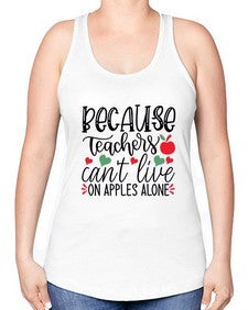 because teachers cant live on apples alone Style 68# - teacher -Racerback Tank