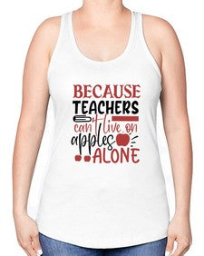 because teachers cant live on apples alone Style 69# - teacher -Racerback Tank