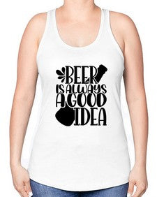 beer is always a good idea 649# - beer -Racerback Tank