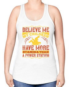 believe me my children have more stamina than a power station 67# - parents day -Racerback Tank