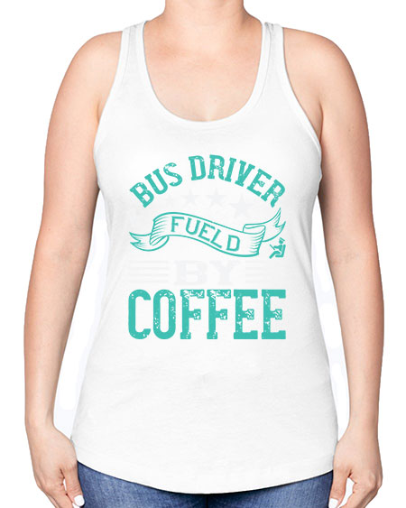 bus driver fueld by coffee Style 640# - Bus Driver -Racerback Tank