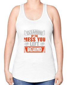 cleaning up the mess you left behind Style 94# - cleaner -Racerback Tank