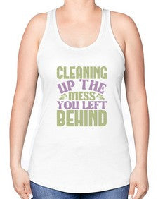 cleaning up the mess you left behind Style 95# - cleaner -Racerback Tank