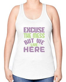 excuse the mess but we live here Style 156# - cleaner -Racerback Tank