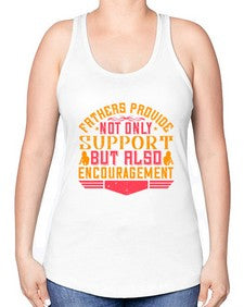 fathers provide not only support but also encouragement 195# - parents day -Racerback Tank