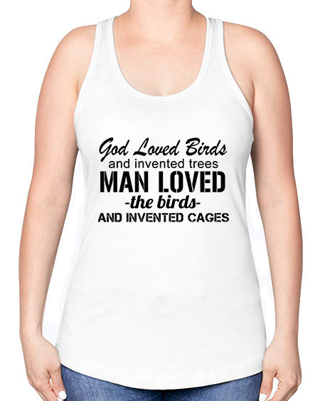 god loved birds and invented trees 37# - birds -Racerback Tank