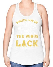 horses give us the wings we lack Style 44# - horse -Racerback Tank