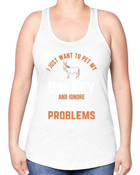 i just want to pet my donkey and ignore of all my adult problems Style 3# - donkey -Racerback Tank