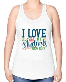 i love my students snow much Style 202# - teacher -Racerback Tank