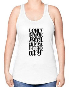 i only drink beer on days 1156# - beer -Racerback Tank