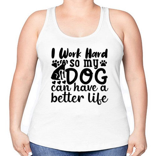 i work hard so my dog can have a better life 35# - dogs -Racerback Tank
