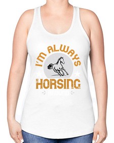 i’m always horsing around Style 33# - horse -Racerback Tank