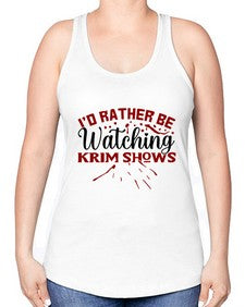 id rather be watching krim shows 684# - true crime -Racerback Tank