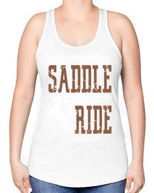 if you climb into the saddle be ready for the ride - horse -Racerback Tank
