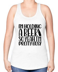 im holding a beer so yeah 1191# - beer -Racerback Tank