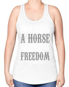 in riding a horse we borrow freedom - horse -Racerback Tank