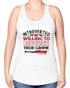 introverted but willing to discuss true crime 666# - true crime -Racerback Tank