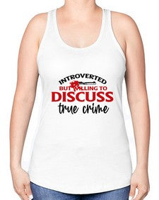 introverted but willing to discuss true crime 667# - true crime -Racerback Tank
