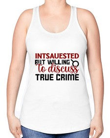intsauested but willing to discuss true crime 668# - true crime -Racerback Tank