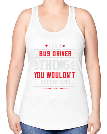 its a bus driver thing you wouldnt understand Style 1012# - Bus Driver -Racerback Tank