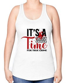 its a good time for true crime 677# - true crime -Racerback Tank