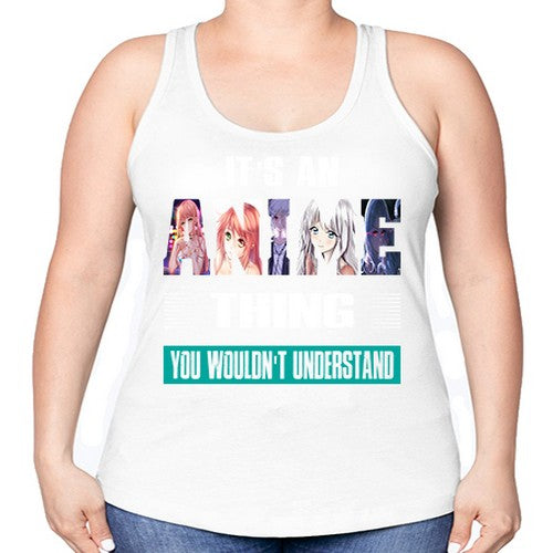 its an thing you wouldnt understand252# - anime -Racerback Tank