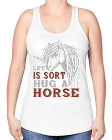 life is sort hug a horse Style 28# - horse -Racerback Tank
