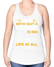 life without a horse is no life at all Style 2# - horse -Racerback Tank