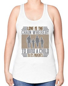 love is the chain whereby to bind a child to its parents 386# - parents day -Racerback Tank