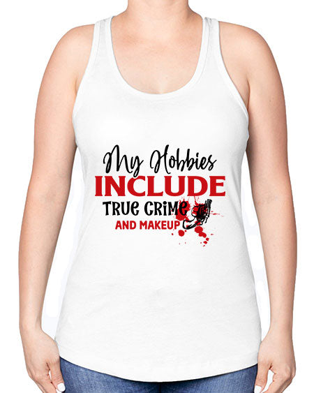 my hobbies include true crime and makeup 2# - beauty - fashion -Racerback Tank