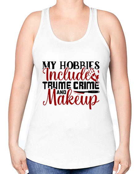 my hobbies include trume crime and makeup 1# - beauty - fashion -Racerback Tank