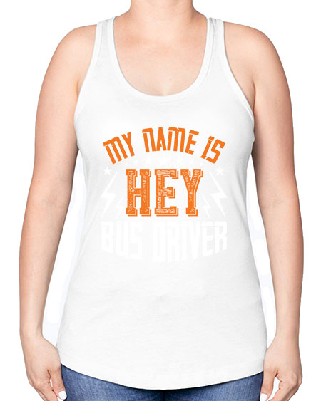 my name is hey bus driver Style 1110# - Bus Driver -Racerback Tank