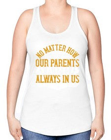 no matter how far we come our parents are always in us 488# - parents day -Racerback Tank