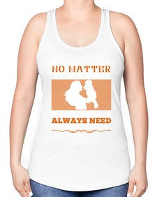 no matter your age you will always need your mom 489# - parents day -Racerback Tank